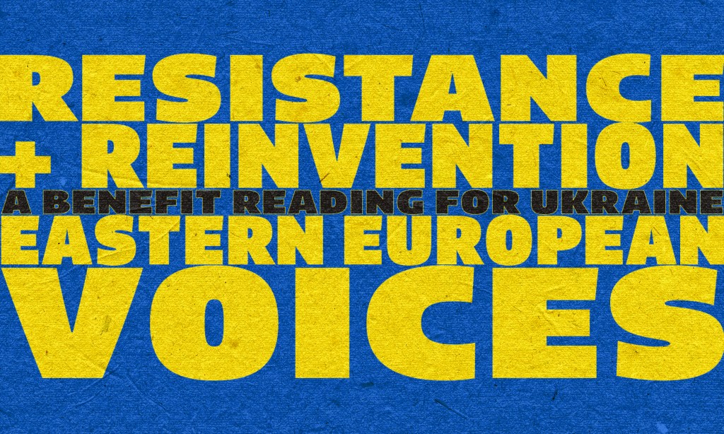 Background: Blue
Foreground: Words in yellow read : Resistance + Reinvention Eastern European Voices
Words in black read : A Benefit for Ukraine